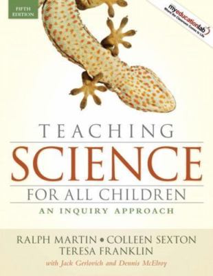 Teaching Science for All Children: An Inquiry Approach, Martin, Ralph,Sexton, Co