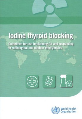 Iodine Thyroid Blocking : Guidelines for Use in Planning for and Responding t...
