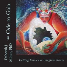Ode to Gaia: Calling Forth Our Imaginal Selves by Deborah J. Milton [Paperback]
