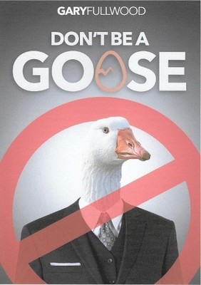 Don't be a Goose: A guide to a life of positivit by Fullwood, Mr Gary 1911559141