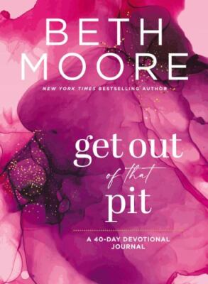 Get Out of That Pit: A 40-Day Devotional Journal - Beth Moore