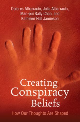 Creating Conspiracy Beliefs How Our Thoughts Are Shaped Albarracin Albarracin