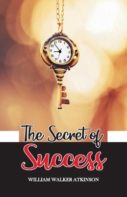 The Secret of Success by William Walker Atkinson Paperback Book