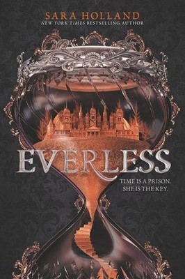 Everless: Time is a Prison. She is the Key Sara Holland