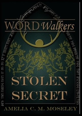 Word Walkers: Stolen Secret by Amelia C M Moseley