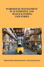 Warehouse Management in Automotive and Manufacturing Industries: Optimizing Effi