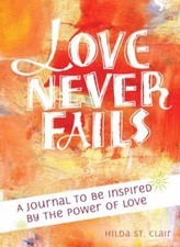 Love Never Fails : A Contemplative Journal by Hilda St. Clair (2017, Trade...