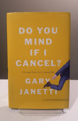 Do You Mind If I Cancel? (Things That Still Annoy Me) by Gary Janetti - HC, DJ