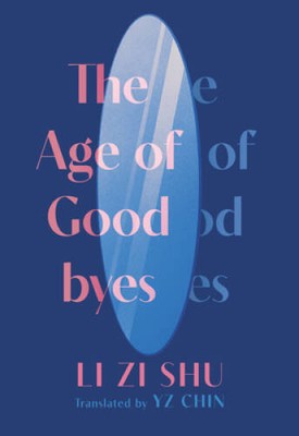 The Age of Goodbyes - Paperback By Li, Zi Shu - VERY GOOD