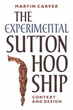 The Experimental Sutton Hoo Ship: Context and Design.by Carver, Carver, New**