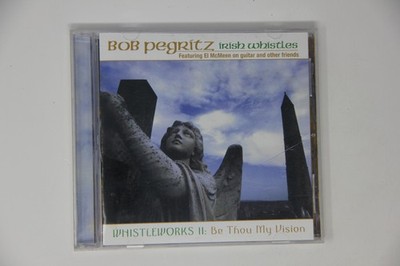 Bob Pegritz Irish Whistles Whistleworks Ii Be Thou My Vision CD