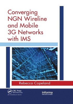 Converging NGN Wireline and Mobile 3G Networks with IMS: Converging NGN and 3G M
