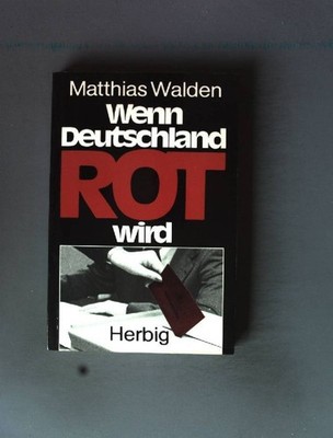Wenn Deutschland rot wird. Walden, Matthias:
