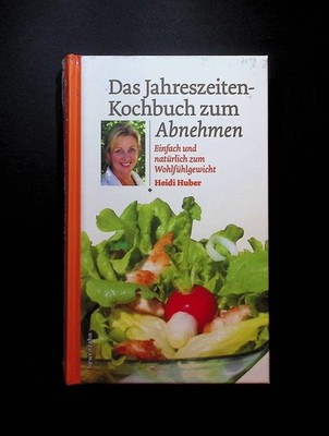 Das Jahreszeiten-Kochbuch zum Abnehmen : einfach und natürlich zum Wohlfühlge.