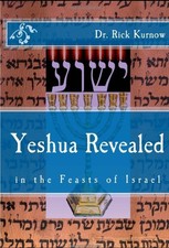 Yeshua Revealed in The Feasts of Israel - Dr. Rick Kurnow