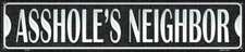 As*holes Neighbor Metal Novelty Street Sign 4X18 Inches