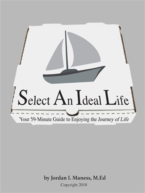 Select An Ideal Life: Your 59-Minute Guide to Enjoying the Journey of Life, B...