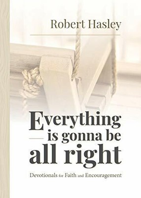 Everything Is Gonna Be All Right: Devotionals for Faith and Encouragement Buch