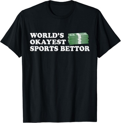Funny Worlds Okayest Sports Bettor Betting Gambling Gift T-Shirt
