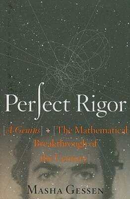 Perfect Rigor: A Genius and the Mathematical Breakthrough of the Century: Used