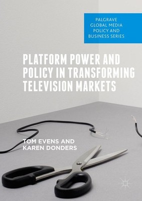 Platform Power and Policy in Transforming Television Markets Tom Evens