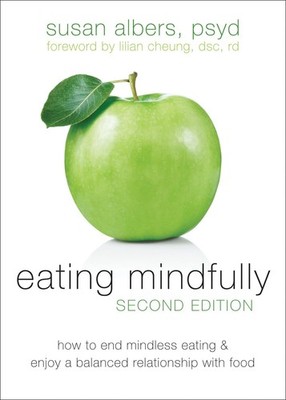 Eating Mindfully: How to End Mindless Eating and Enjoy a Balanced Relationsh...