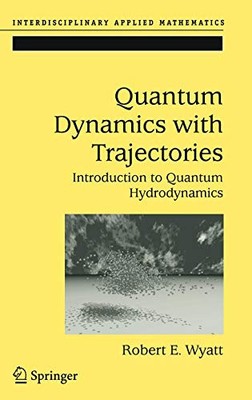QUANTUM DYNAMICS WITH TRAJECTORIES: INTRODUCTION TO By Robert E. Wyatt & Corey
