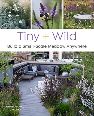 Tiny and Wild: Build a Small-Scale Meadow Anywhere - Paperback NEW Gardner, Grah