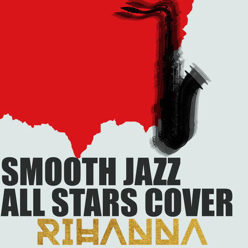 Альянс Smooth Jazz All - Smooth Jazz All Stars Исполняет кавер-версию песни Рианны [Новый диск].