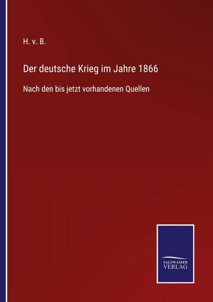Der Deutsche Krieg Im Jahre 1866 Nach Den Bis Jetzt Vorhandenen Quellen H. V. B.-image
