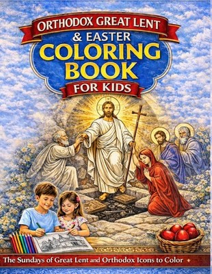 Orthodox Great Lent and Easter Coloring Book for Kids: The Sundays of Great Lent