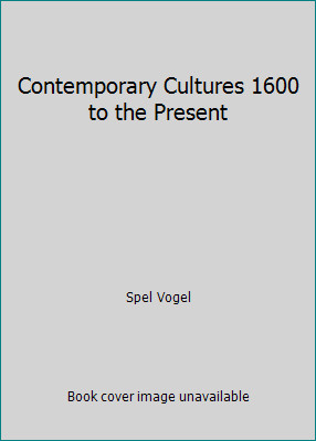 Contemporary Cultures 1600 to the Present by Spel Vogel