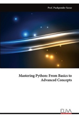 Mastering Python: From Basics to Advanced Concepts by Prof Pushpender Sarao Pape