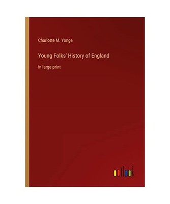 Young Folks' History of England: in large print: in large print, Yonge, Charlott