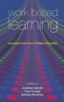 Work Based Learning: Journeys to the Core of Higher Education (Management, Polic