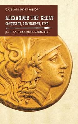 Alexander the Great: Conqueror, Commander, King by John Sadler New Book
