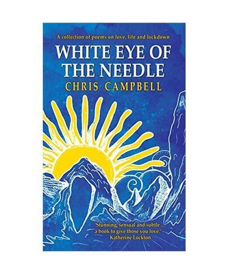 White Eye of the Needle: A collection of poems on love, life and lockdown, Chris