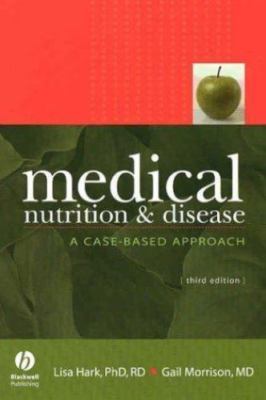 Medical Nutrition & Disease: A Case-Based Approach by Lisa Hark; Gail Morrison