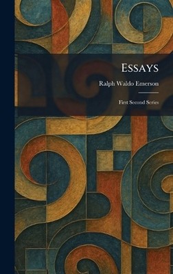 Essays: First Second Series by Ralph Waldo Emerson Hardcover Book