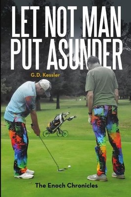 Let Not Man Put Asunder: The Enoch Chronicles by G.D. Kessler (English) Paperbac