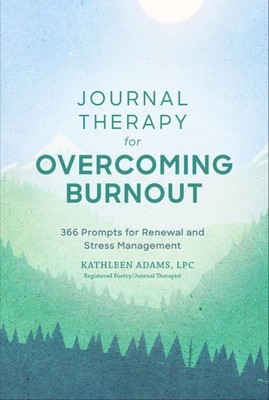 Journal Therapy for Overcoming Burnout : 366 Prompts for Renewal and Stress M...