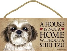 A HOUSE is not a HOME WITHOUT A SHIH TZU CUTE DOG Sign 5"x10" Wood Plaque 661