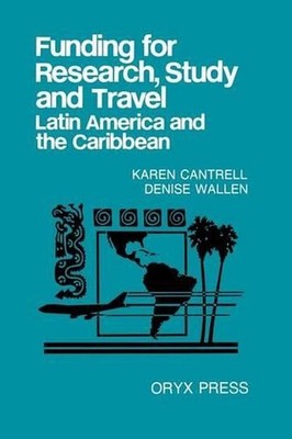 Funding for Research, Study and Travel: Latin America and the Caribbean by Karen