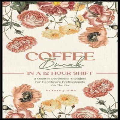 Coffee Break in a 12-Hour Shift 2-Minute Devotional Thoughts for