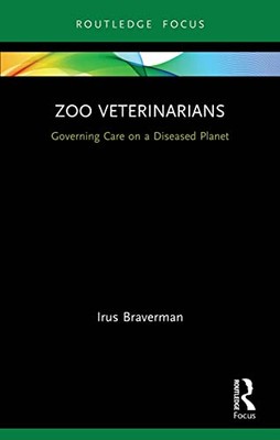 Irus Braverman - Zoo Veterinarians   Governing Care on a Diseased Plan - X555z