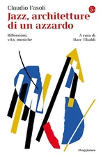 Claudio Fasoli Ma Jazz, architetture di un azzardo. Riflessioni, vit (Paperback)