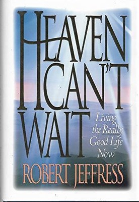 Heaven Cant Wait: Living the Really Good Life - Hardcover - ACCEPTABLE
