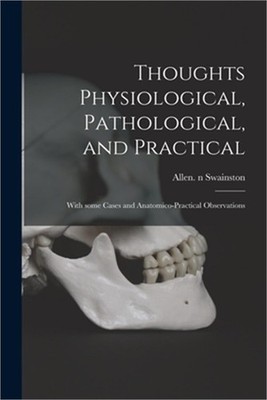 Thoughts Physiological, Pathological, and Practical: With Some Cases and Anatomi