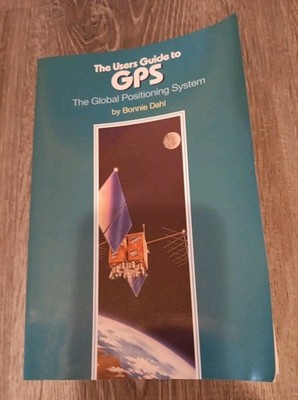 The Users Guide To GPS: The Global Positioning System By Bonnie Dahl  1993