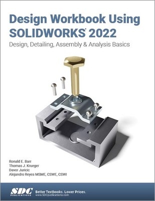 Design Workbook Using SOLIDWORKS 2022: Design, Detailing, Assembly & Analysi...